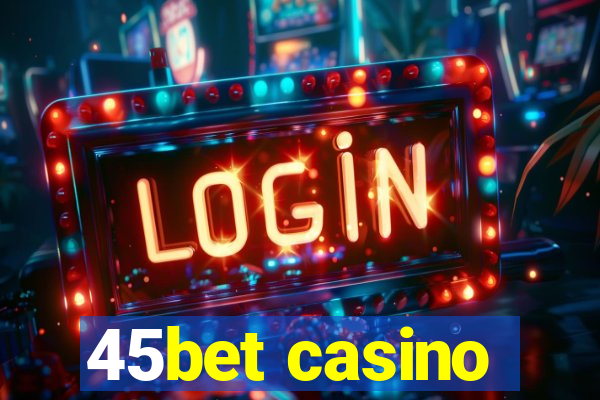 45bet casino